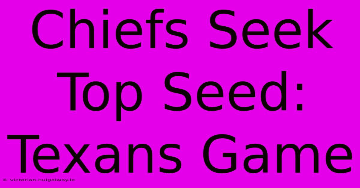 Chiefs Seek Top Seed: Texans Game