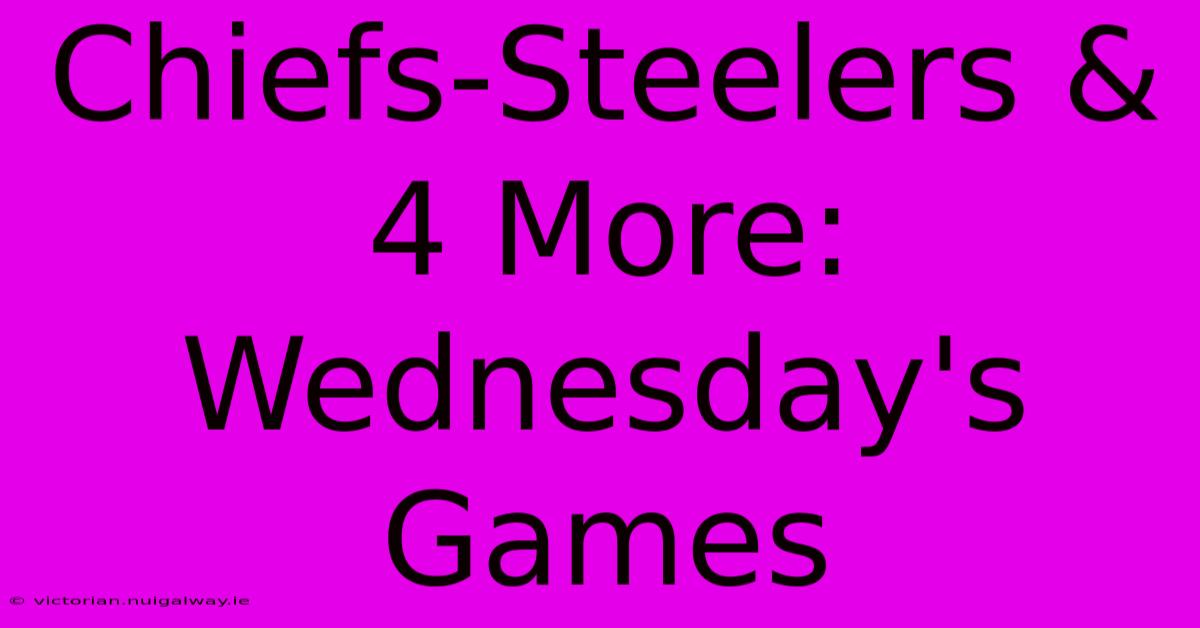 Chiefs-Steelers & 4 More: Wednesday's Games