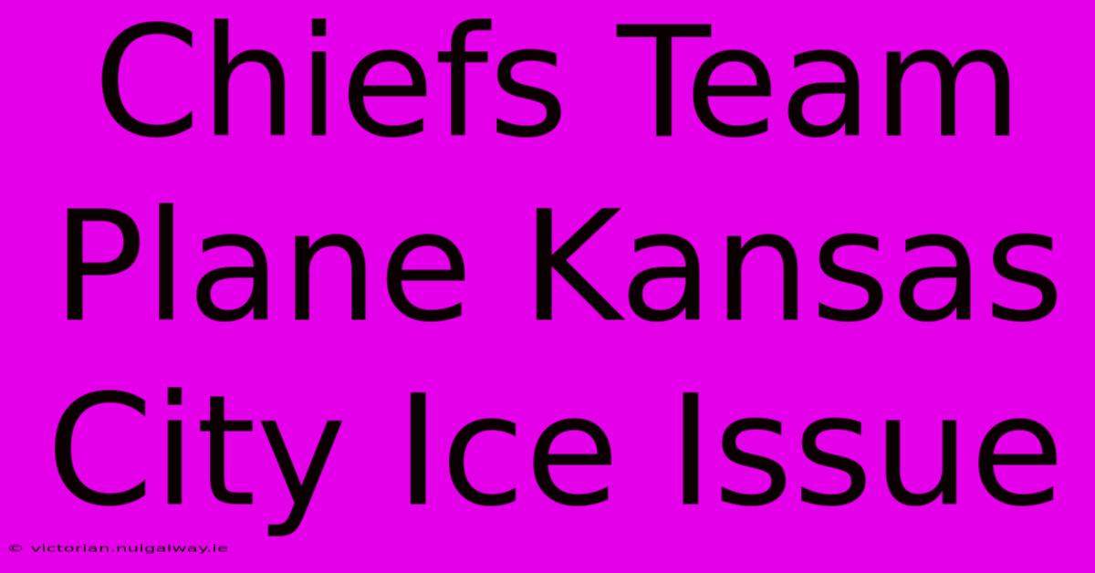 Chiefs Team Plane Kansas City Ice Issue