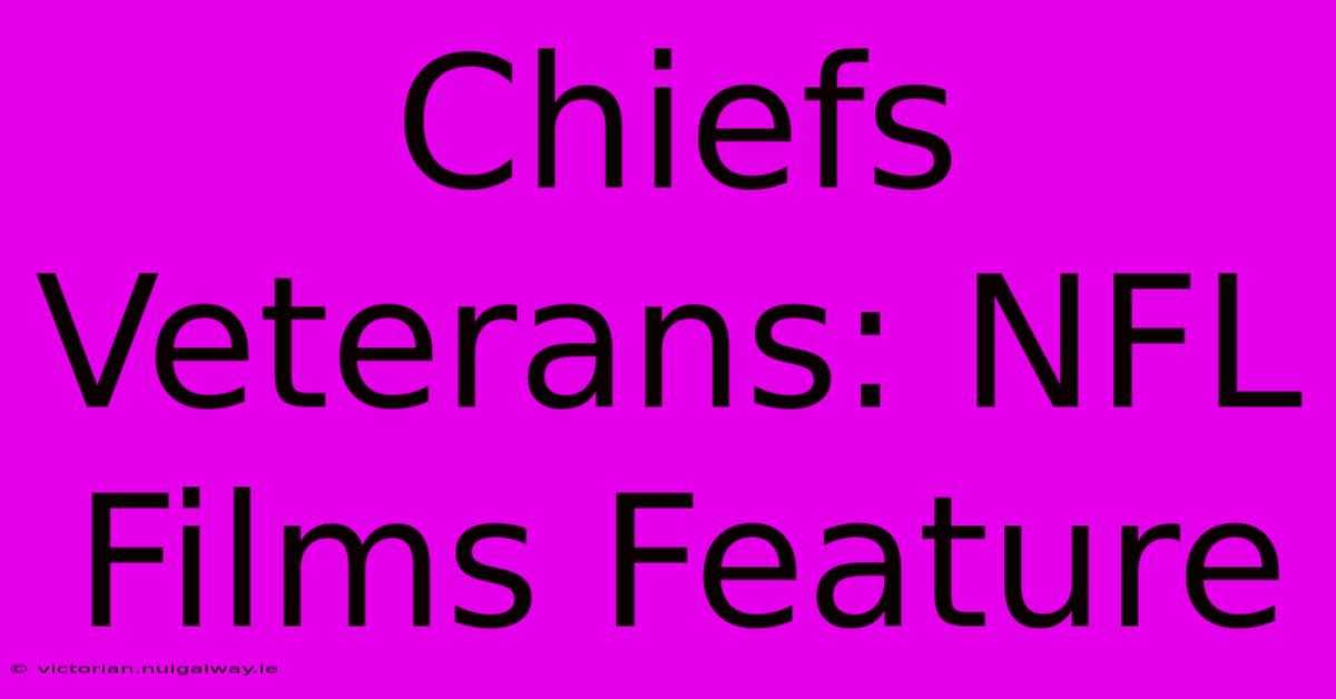 Chiefs Veterans: NFL Films Feature