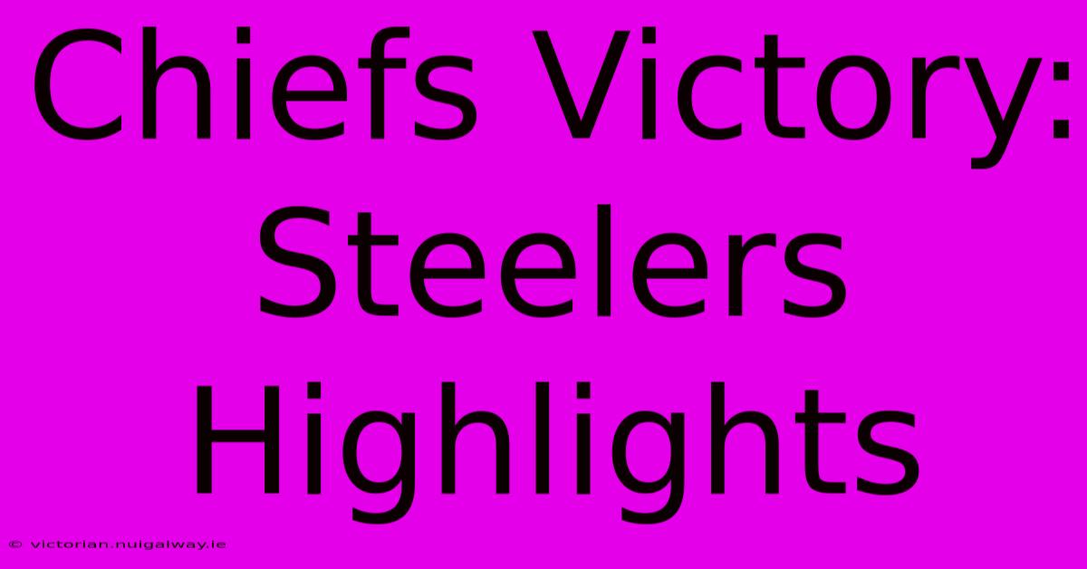 Chiefs Victory: Steelers Highlights