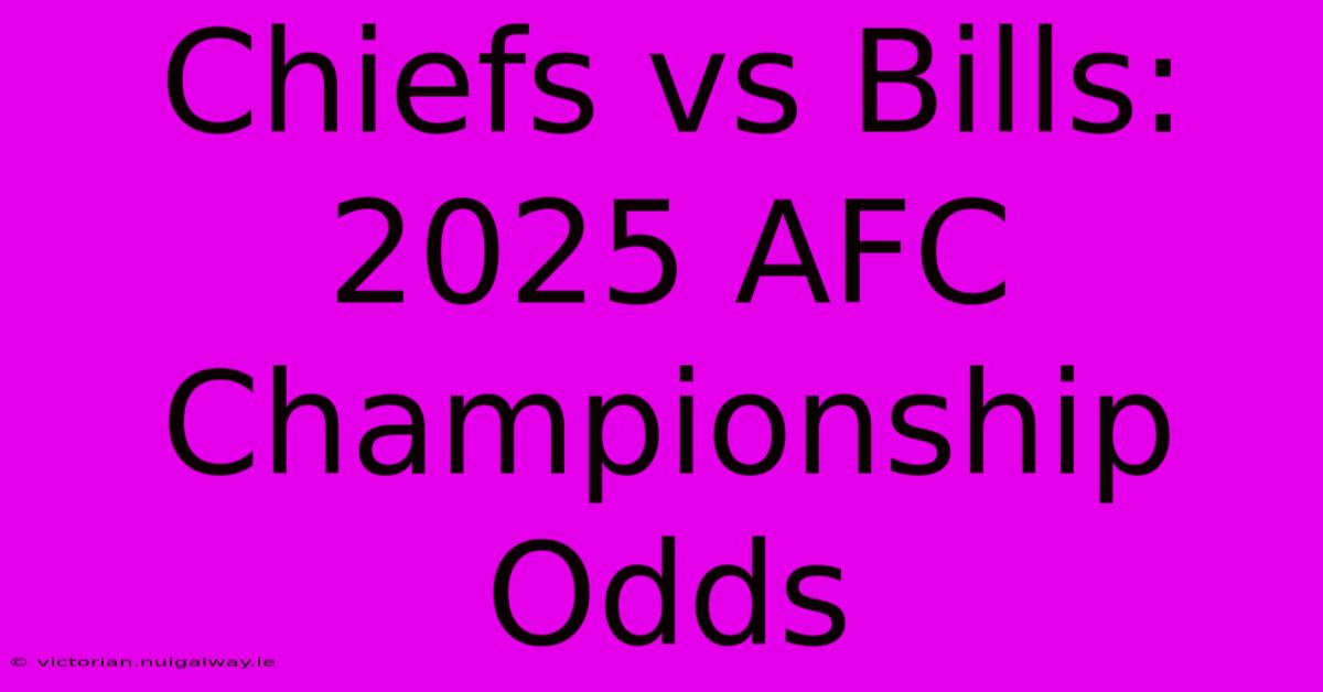 Chiefs Vs Bills: 2025 AFC Championship Odds