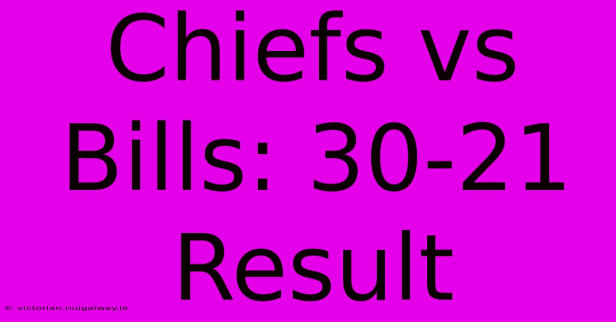 Chiefs Vs Bills: 30-21 Result