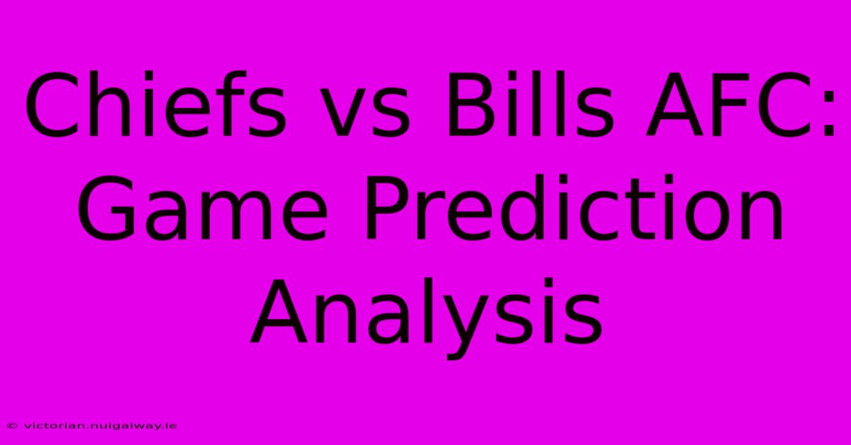 Chiefs Vs Bills AFC: Game Prediction Analysis