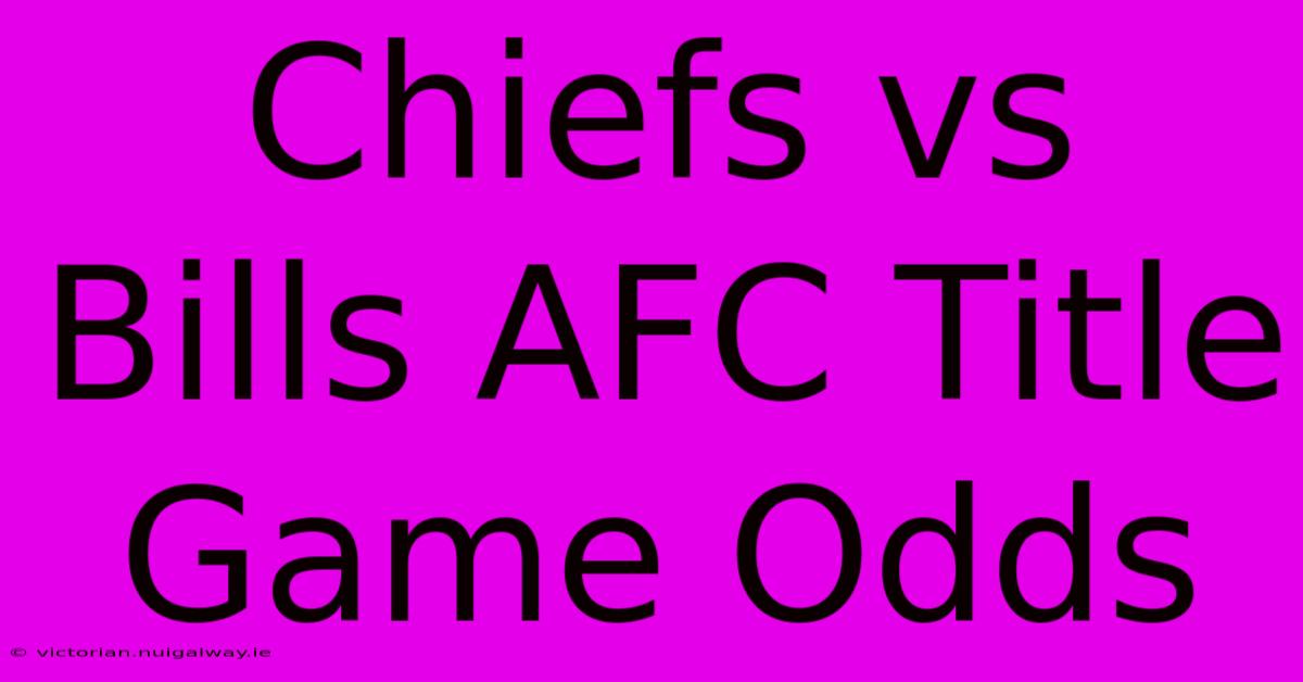 Chiefs Vs Bills AFC Title Game Odds