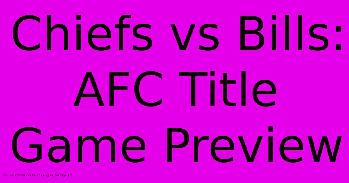 Chiefs Vs Bills: AFC Title Game Preview