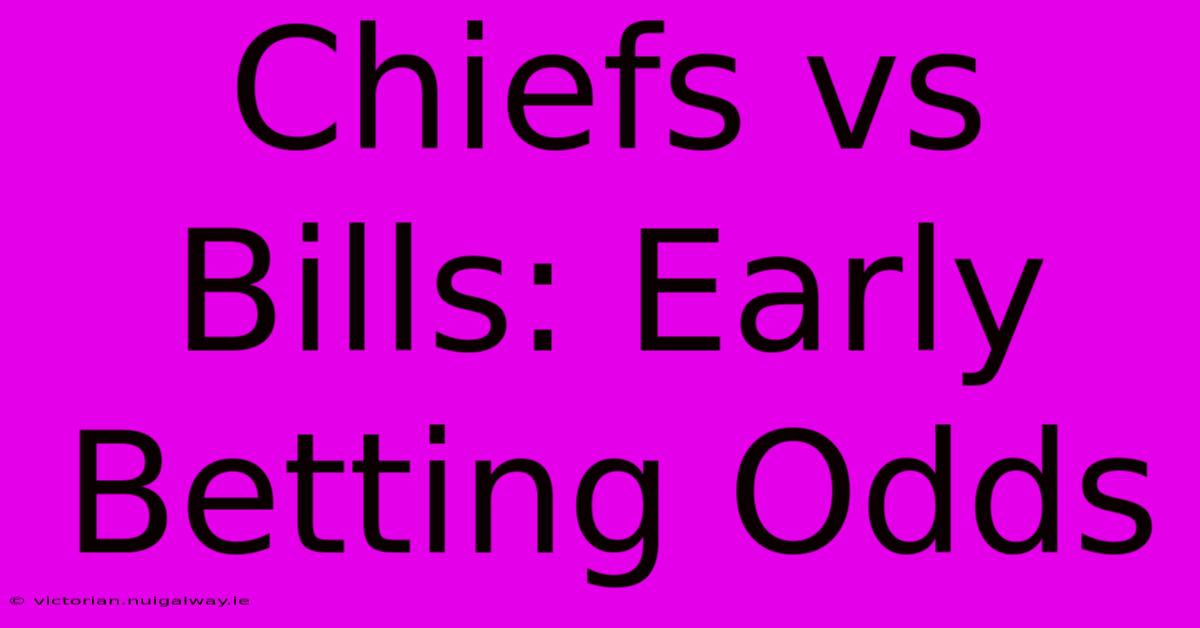 Chiefs Vs Bills: Early Betting Odds