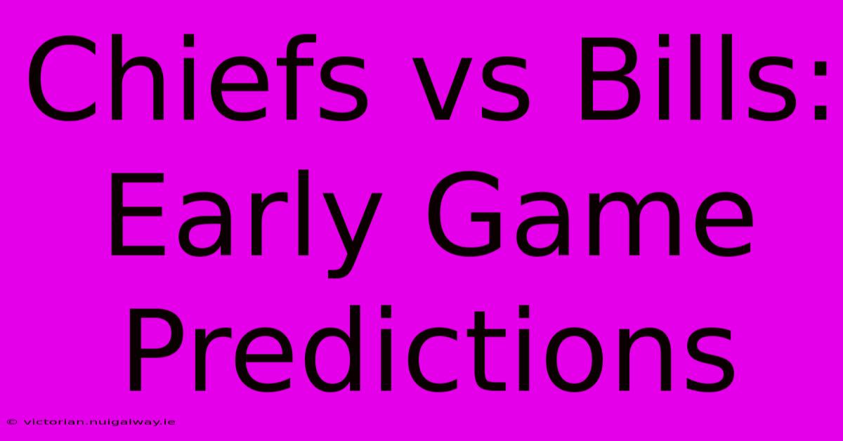 Chiefs Vs Bills: Early Game Predictions