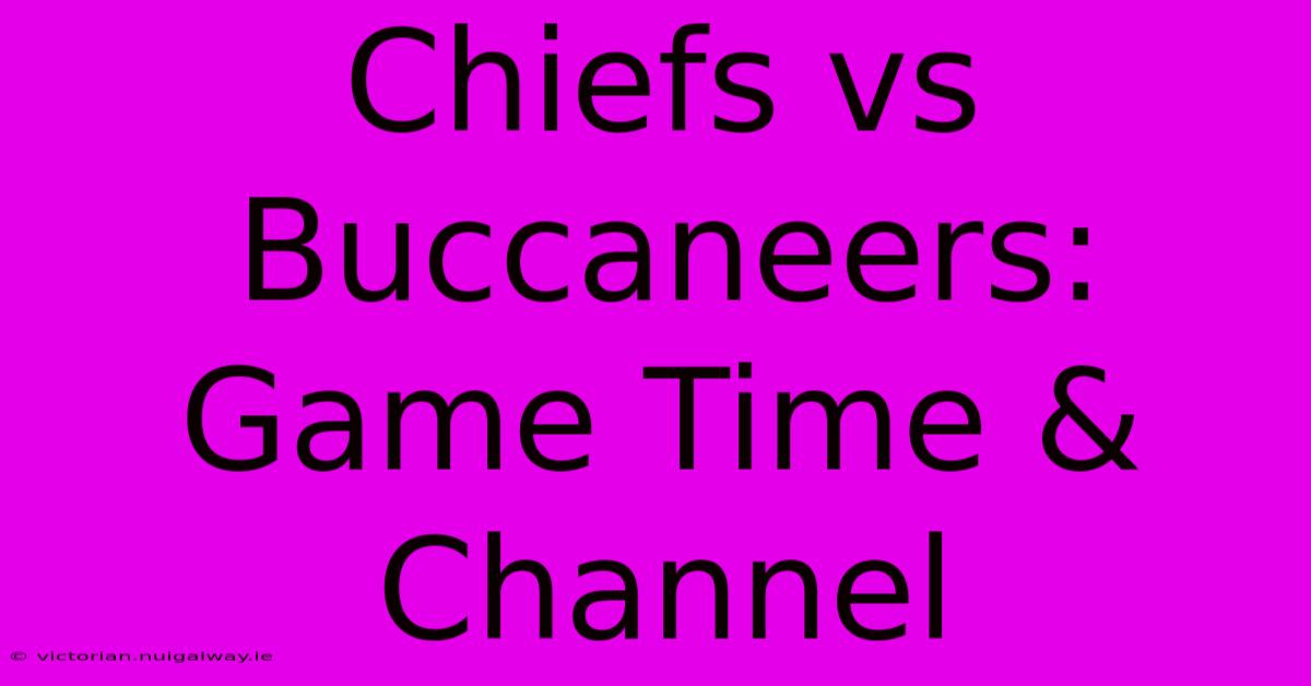 Chiefs Vs Buccaneers: Game Time & Channel 