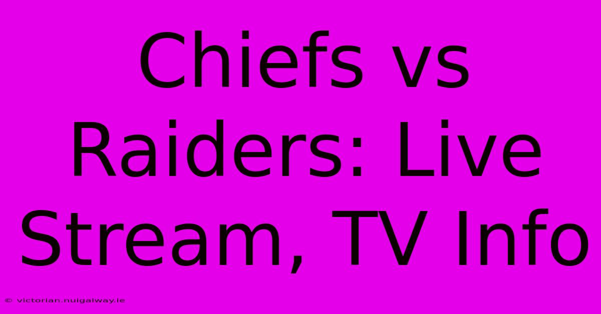 Chiefs Vs Raiders: Live Stream, TV Info