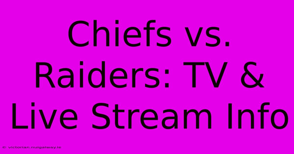 Chiefs Vs. Raiders: TV & Live Stream Info 