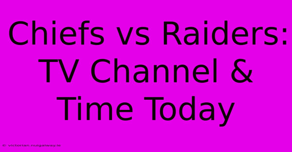 Chiefs Vs Raiders: TV Channel & Time Today