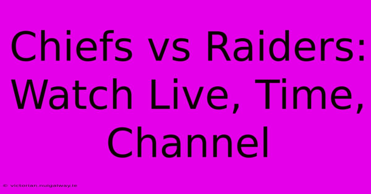 Chiefs Vs Raiders: Watch Live, Time, Channel