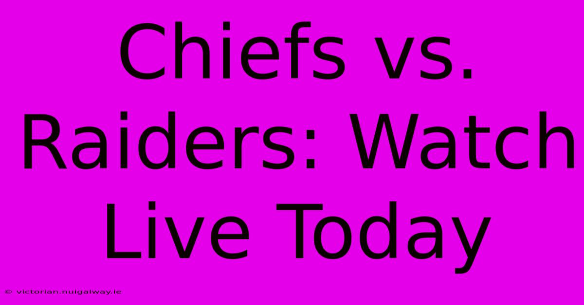 Chiefs Vs. Raiders: Watch Live Today