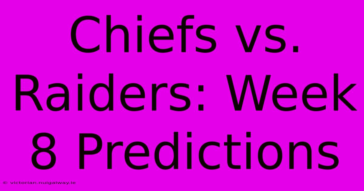 Chiefs Vs. Raiders: Week 8 Predictions