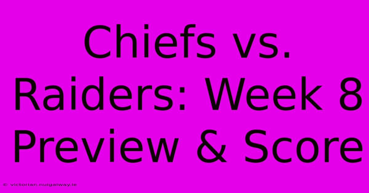 Chiefs Vs. Raiders: Week 8 Preview & Score