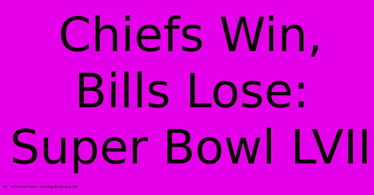 Chiefs Win, Bills Lose: Super Bowl LVII