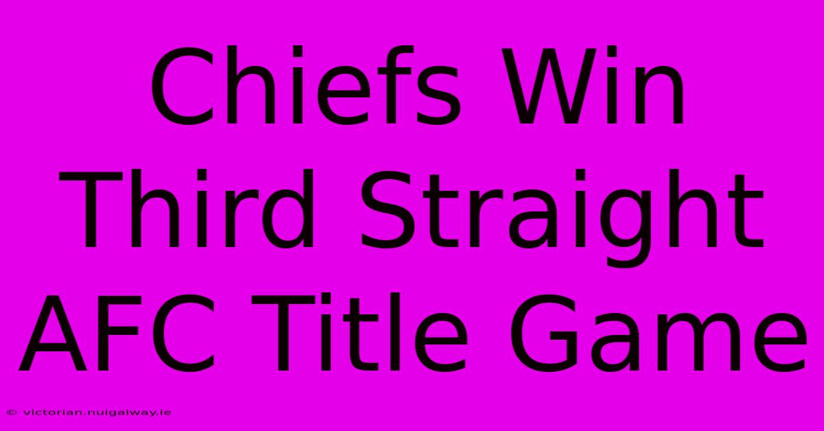 Chiefs Win Third Straight AFC Title Game