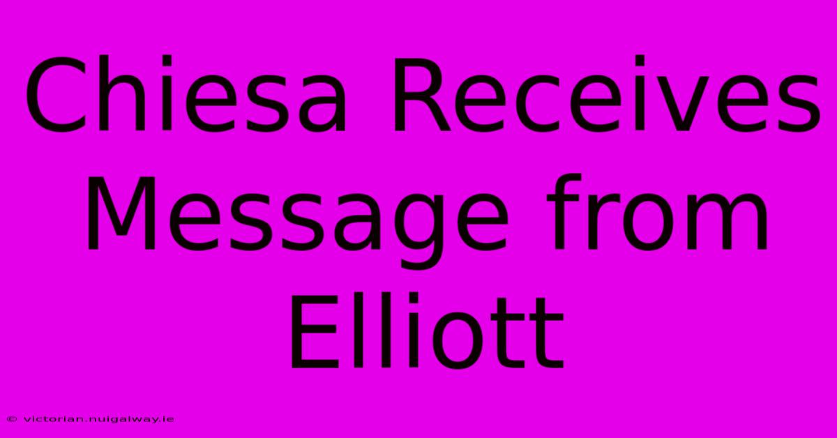 Chiesa Receives Message From Elliott