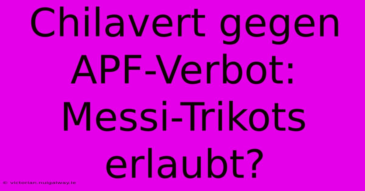 Chilavert Gegen APF-Verbot: Messi-Trikots Erlaubt? 