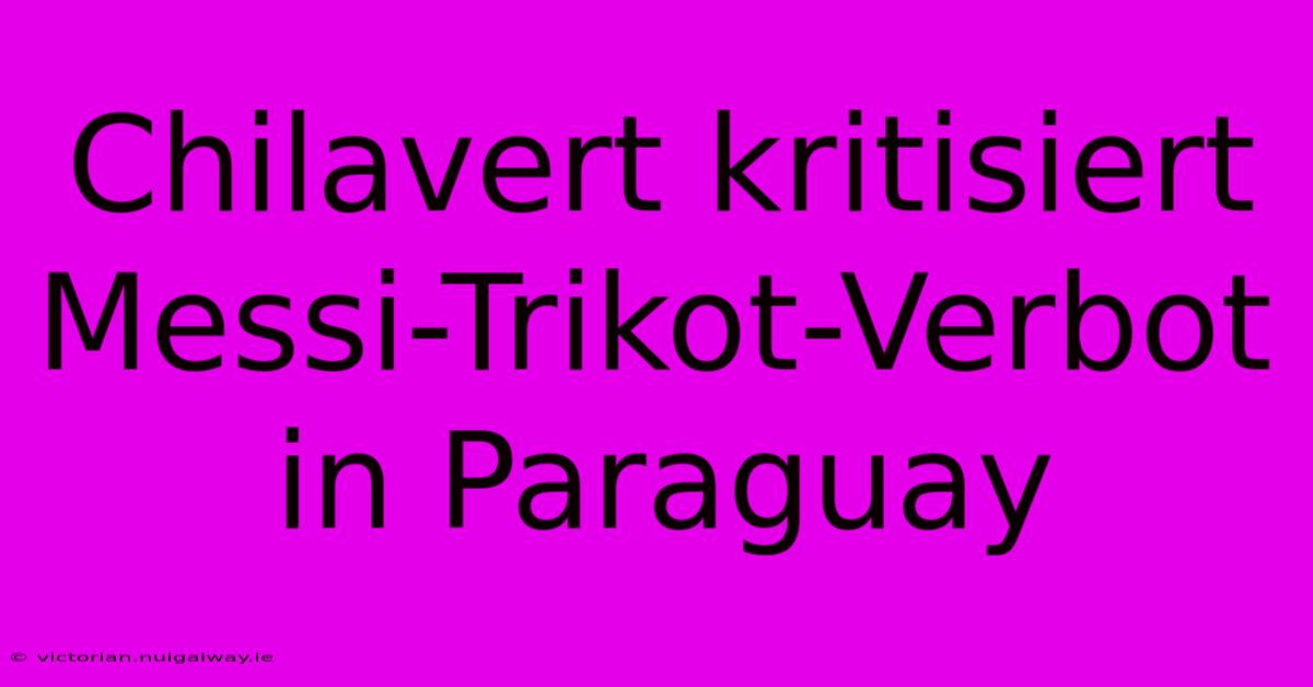 Chilavert Kritisiert Messi-Trikot-Verbot In Paraguay