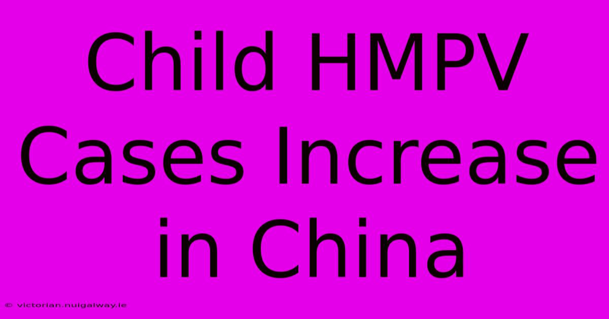 Child HMPV Cases Increase In China