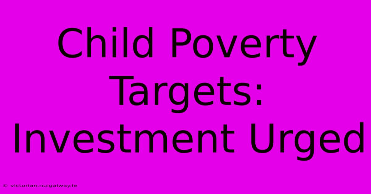 Child Poverty Targets:  Investment Urged