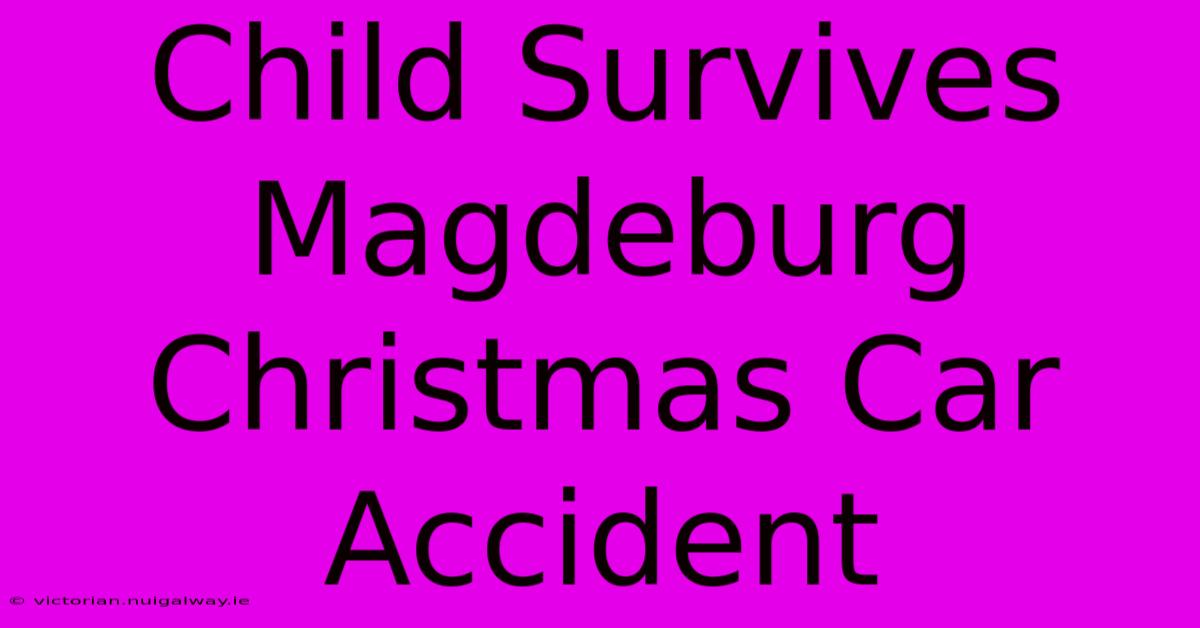 Child Survives Magdeburg Christmas Car Accident