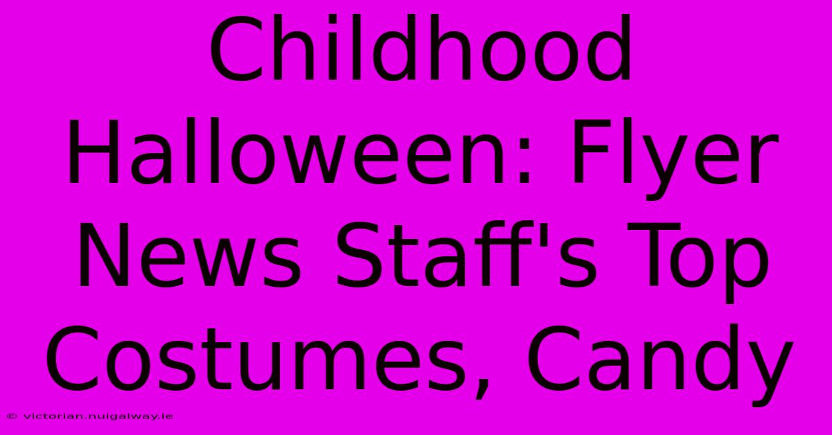 Childhood Halloween: Flyer News Staff's Top Costumes, Candy