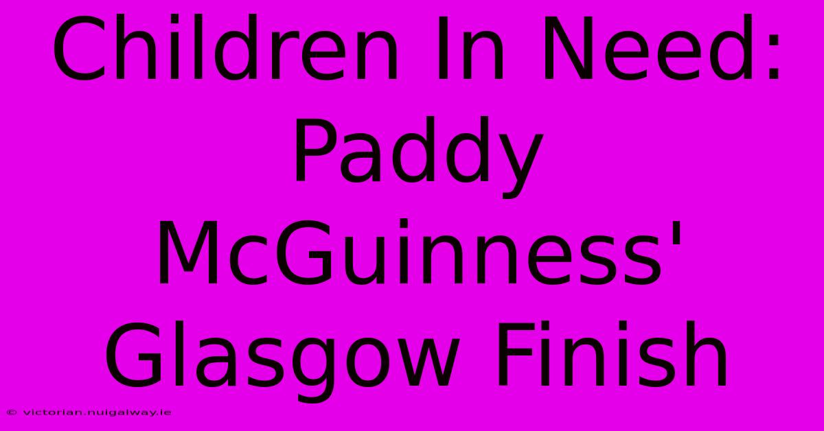 Children In Need: Paddy McGuinness' Glasgow Finish