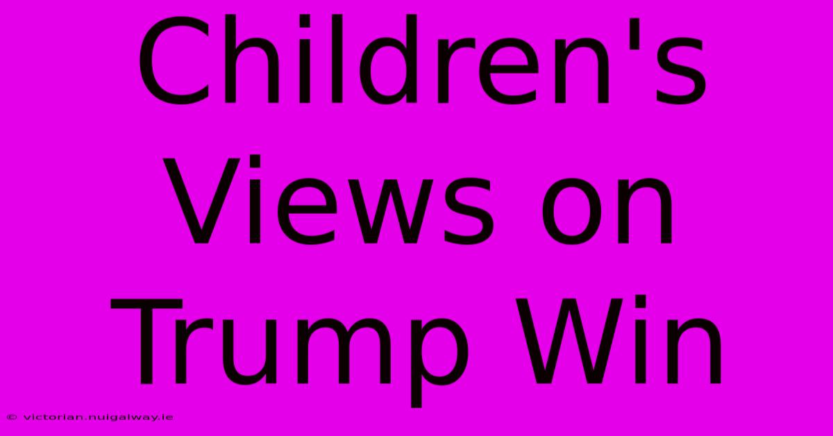 Children's Views On Trump Win