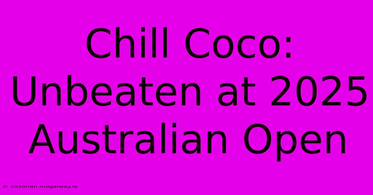 Chill Coco: Unbeaten At 2025 Australian Open