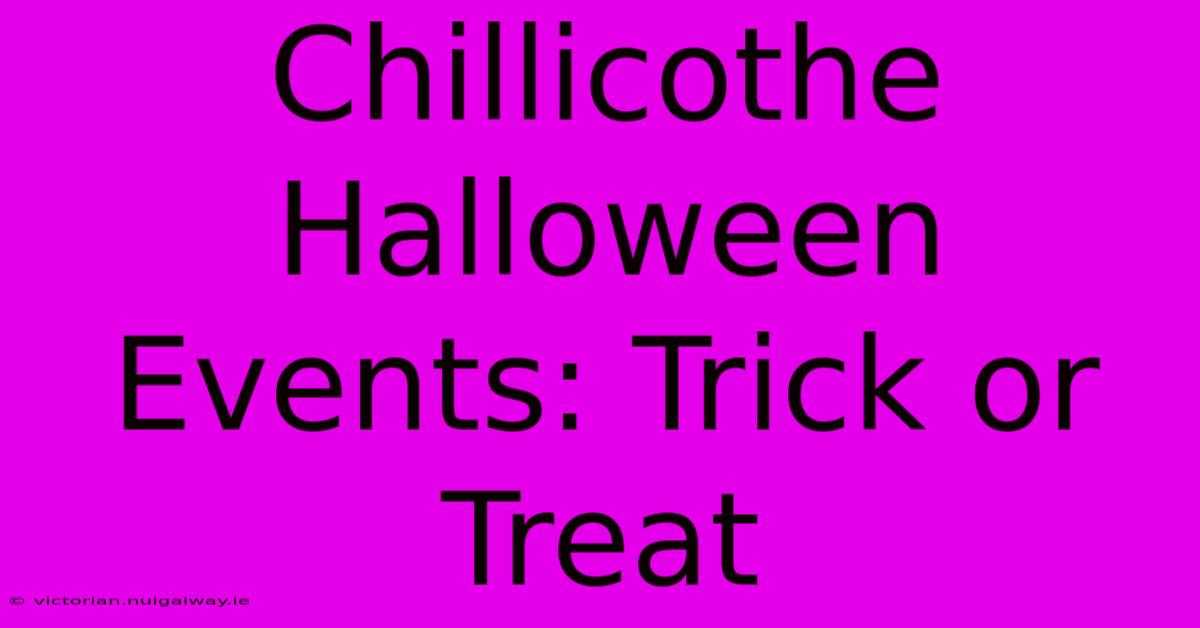 Chillicothe Halloween Events: Trick Or Treat