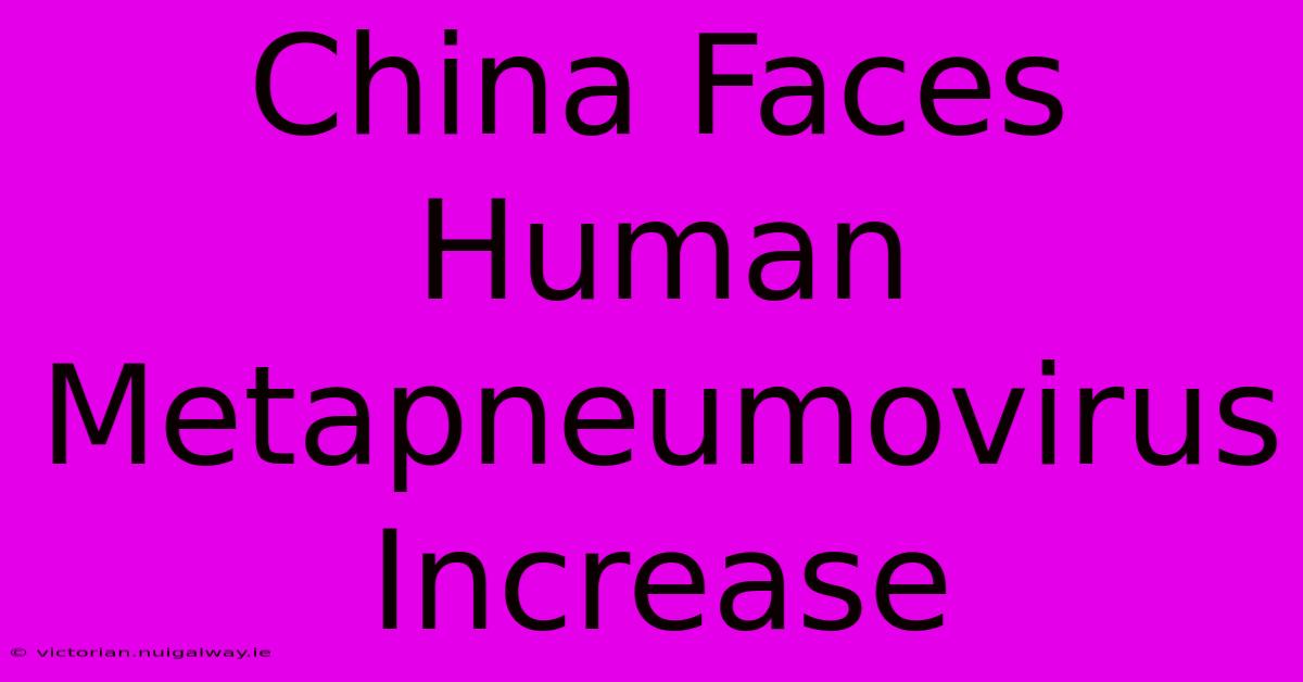 China Faces Human Metapneumovirus Increase