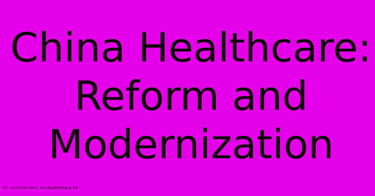 China Healthcare: Reform And Modernization