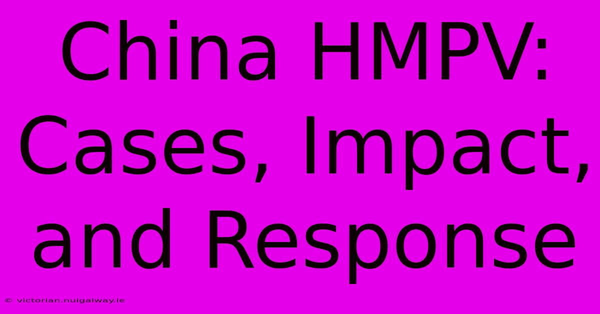 China HMPV: Cases, Impact, And Response