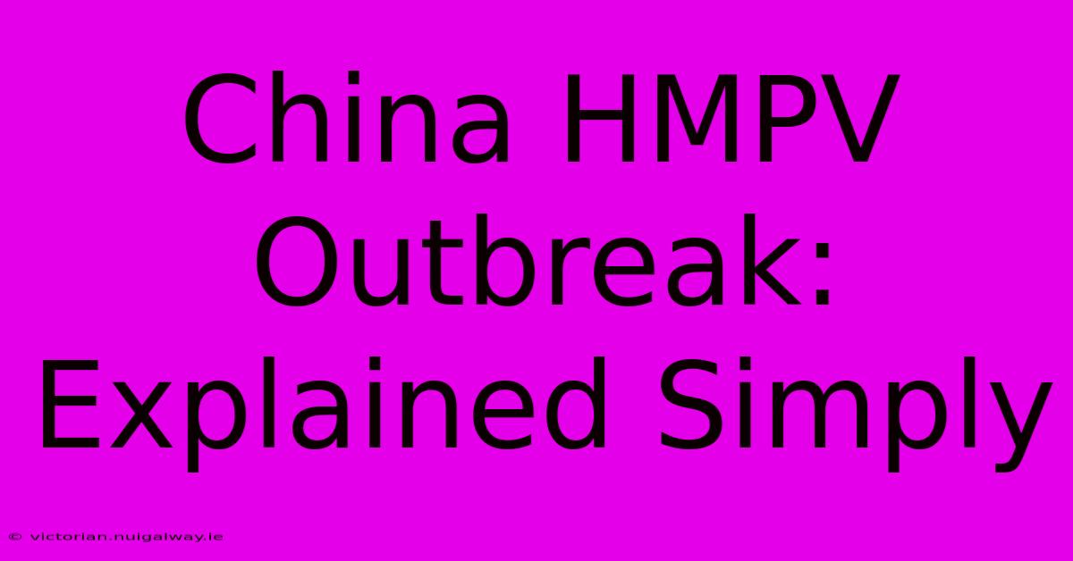 China HMPV Outbreak: Explained Simply