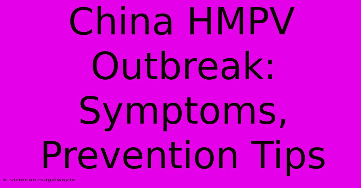 China HMPV Outbreak: Symptoms, Prevention Tips