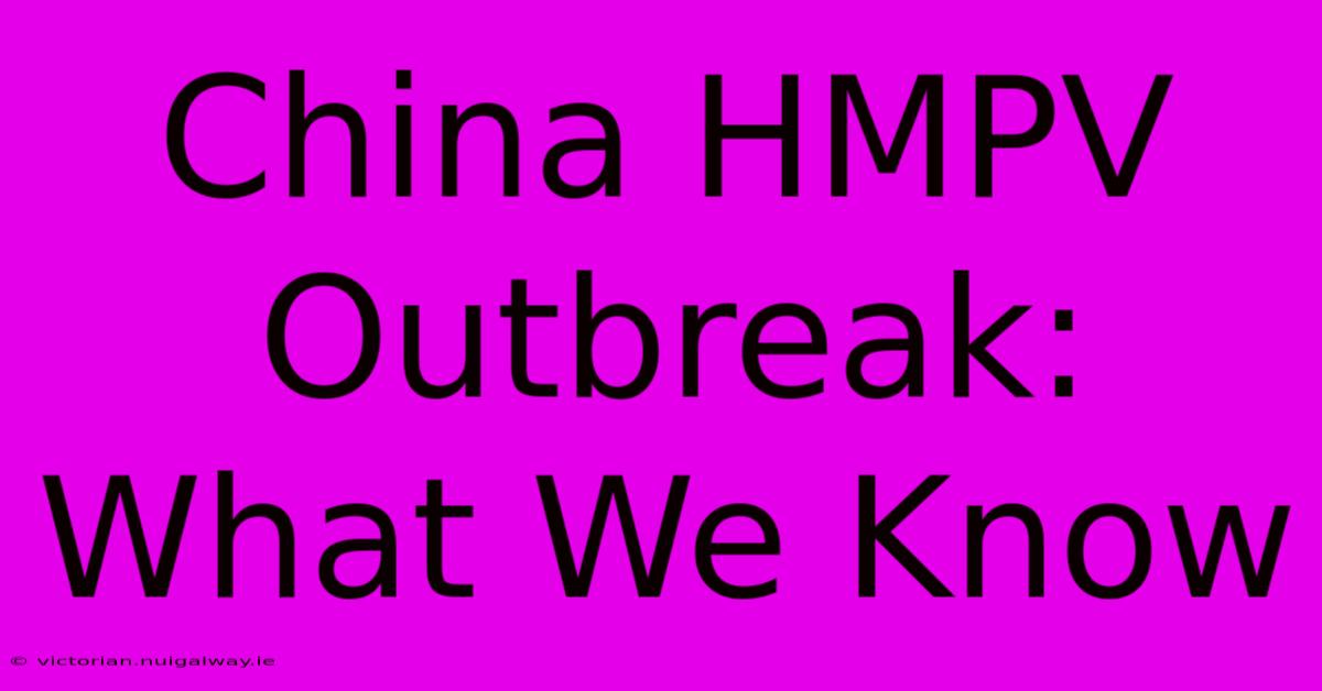 China HMPV Outbreak: What We Know