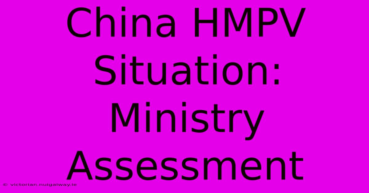 China HMPV Situation: Ministry Assessment