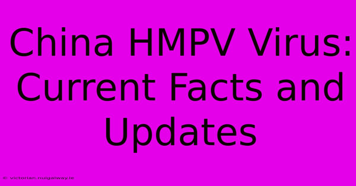 China HMPV Virus: Current Facts And Updates