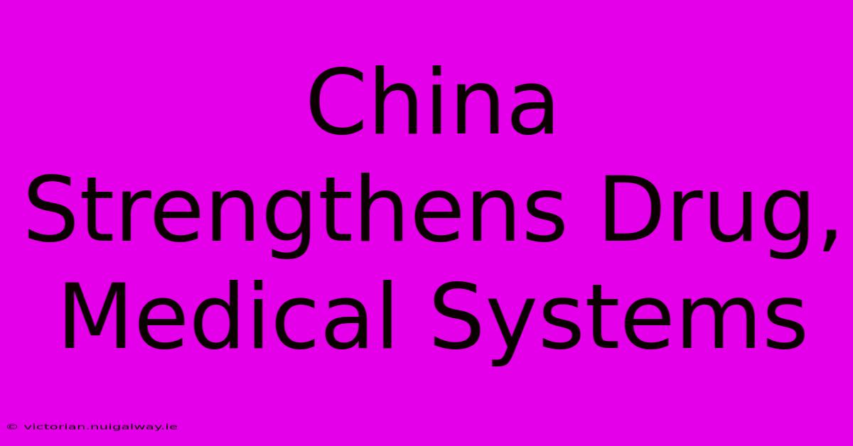 China Strengthens Drug, Medical Systems