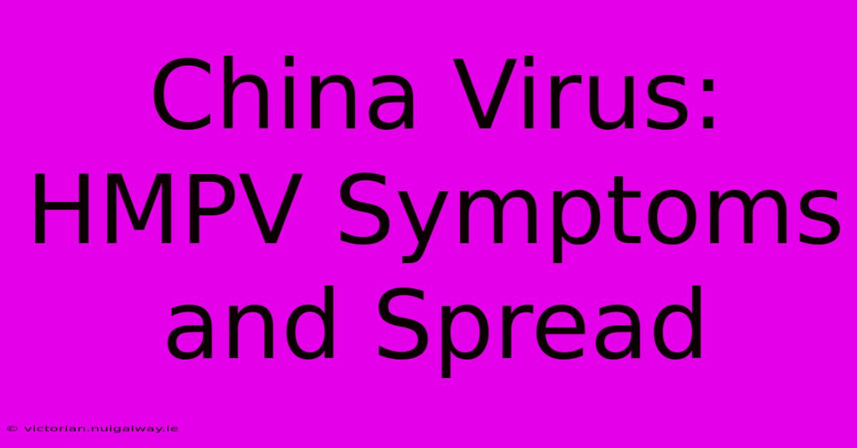 China Virus: HMPV Symptoms And Spread