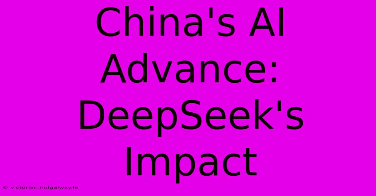 China's AI Advance: DeepSeek's Impact