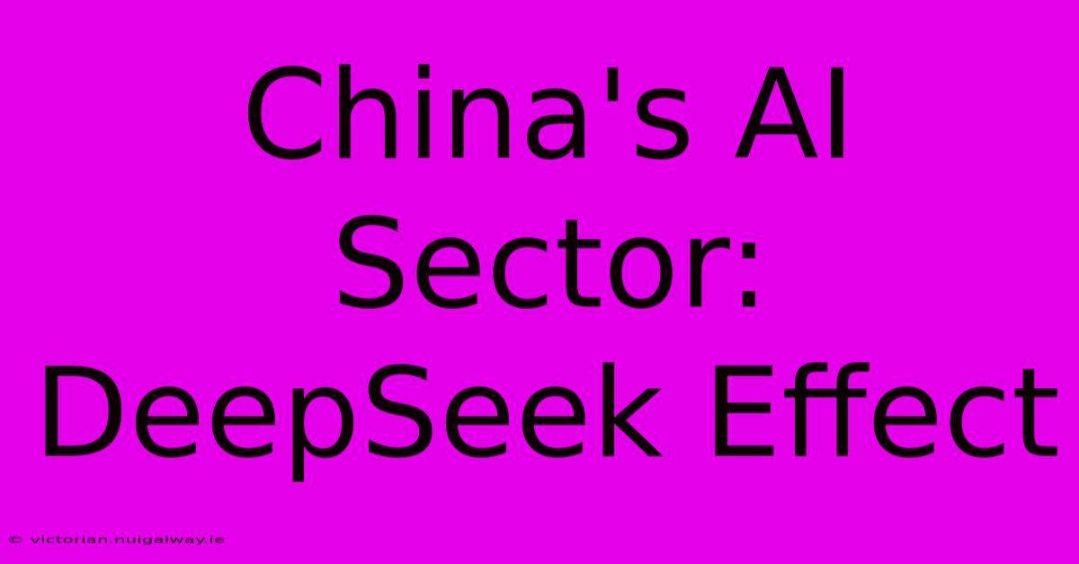 China's AI Sector: DeepSeek Effect