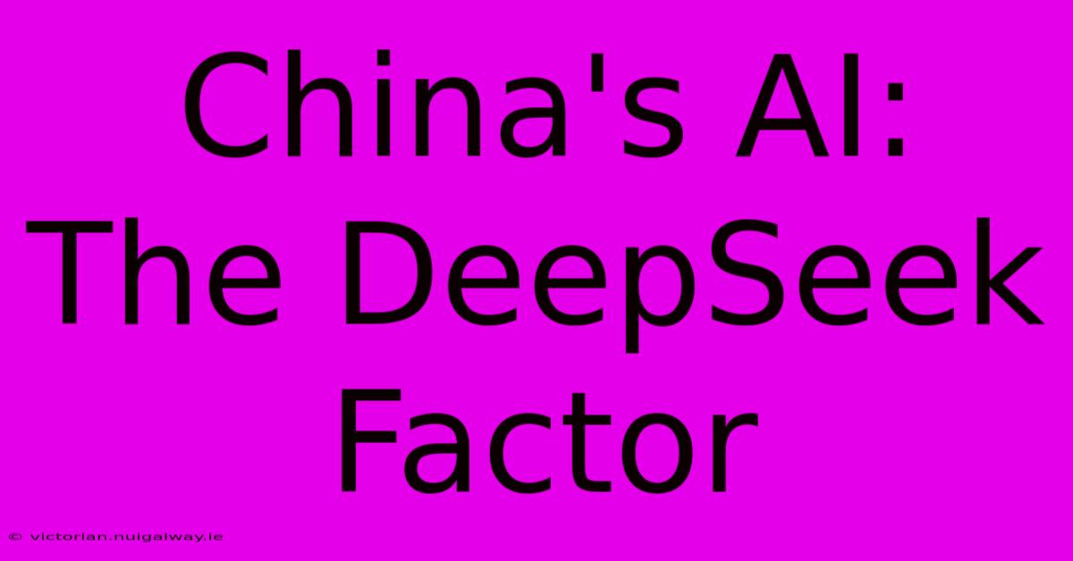 China's AI: The DeepSeek Factor