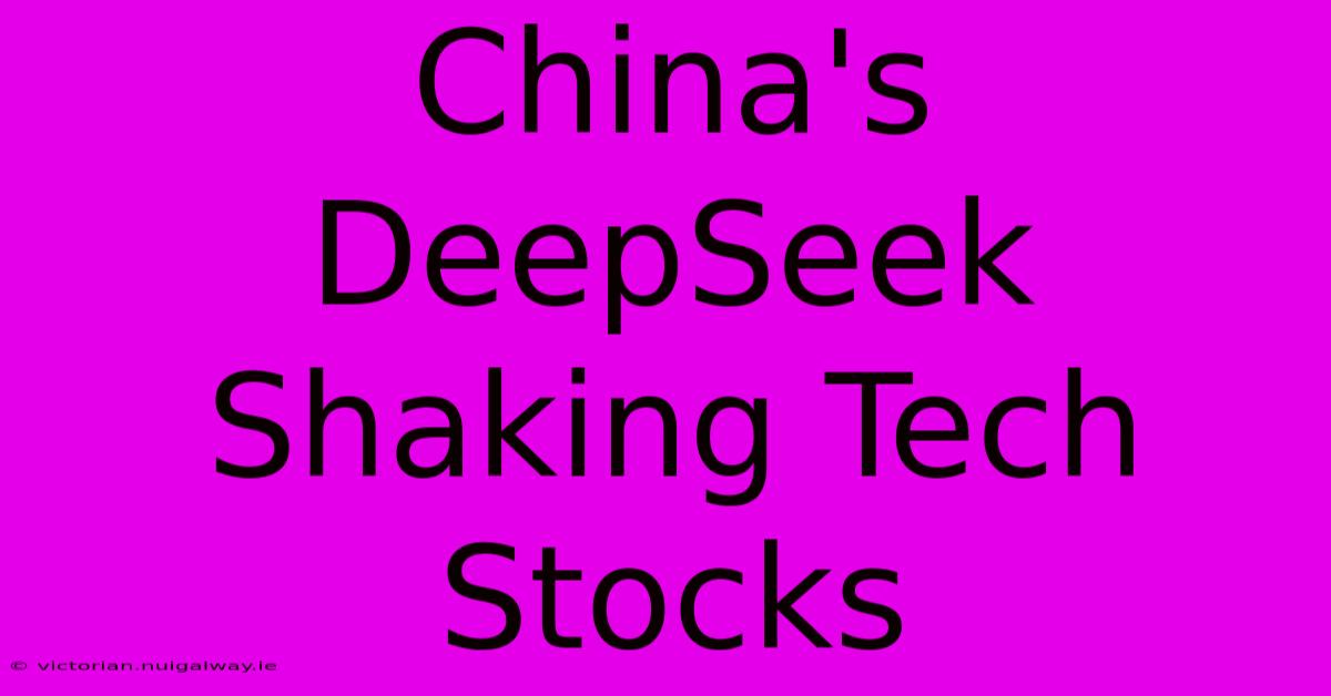 China's DeepSeek Shaking Tech Stocks