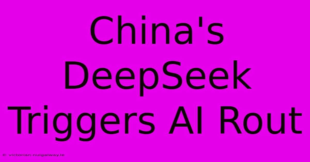 China's DeepSeek Triggers AI Rout