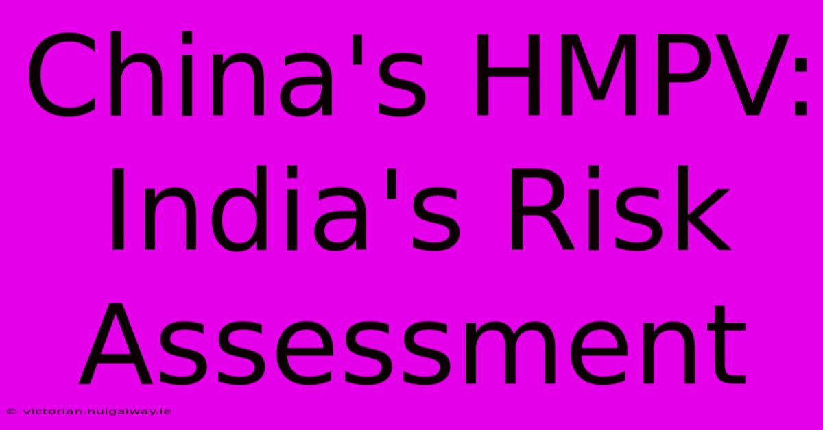 China's HMPV:  India's Risk Assessment