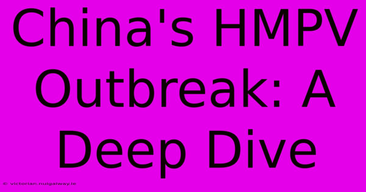 China's HMPV Outbreak: A Deep Dive